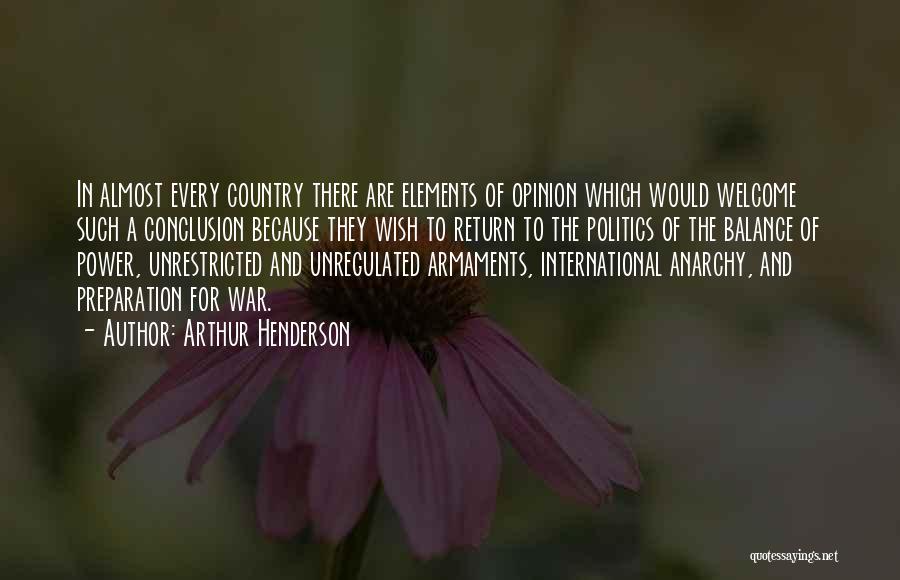 Arthur Henderson Quotes: In Almost Every Country There Are Elements Of Opinion Which Would Welcome Such A Conclusion Because They Wish To Return