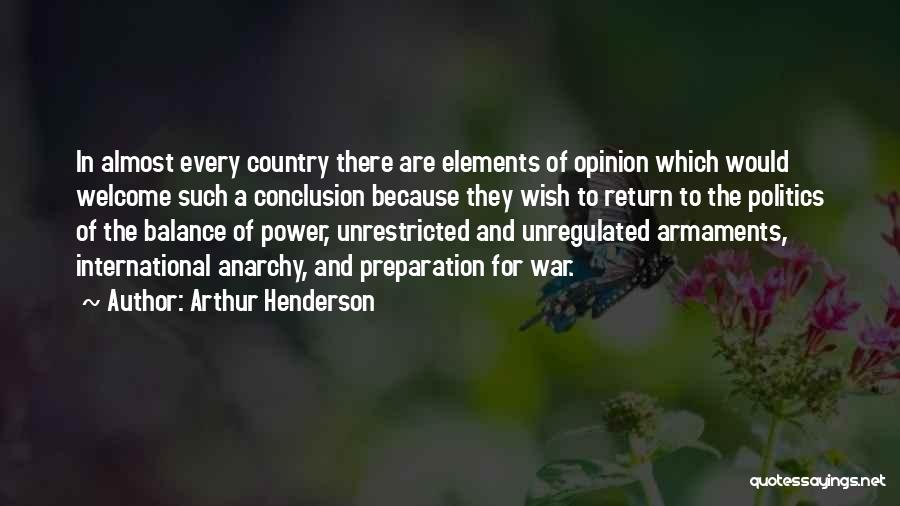 Arthur Henderson Quotes: In Almost Every Country There Are Elements Of Opinion Which Would Welcome Such A Conclusion Because They Wish To Return