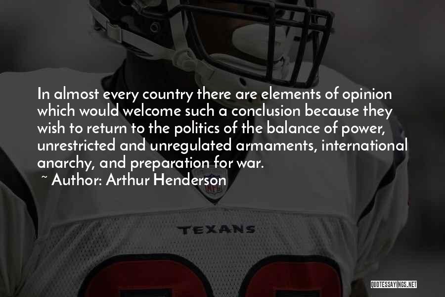 Arthur Henderson Quotes: In Almost Every Country There Are Elements Of Opinion Which Would Welcome Such A Conclusion Because They Wish To Return