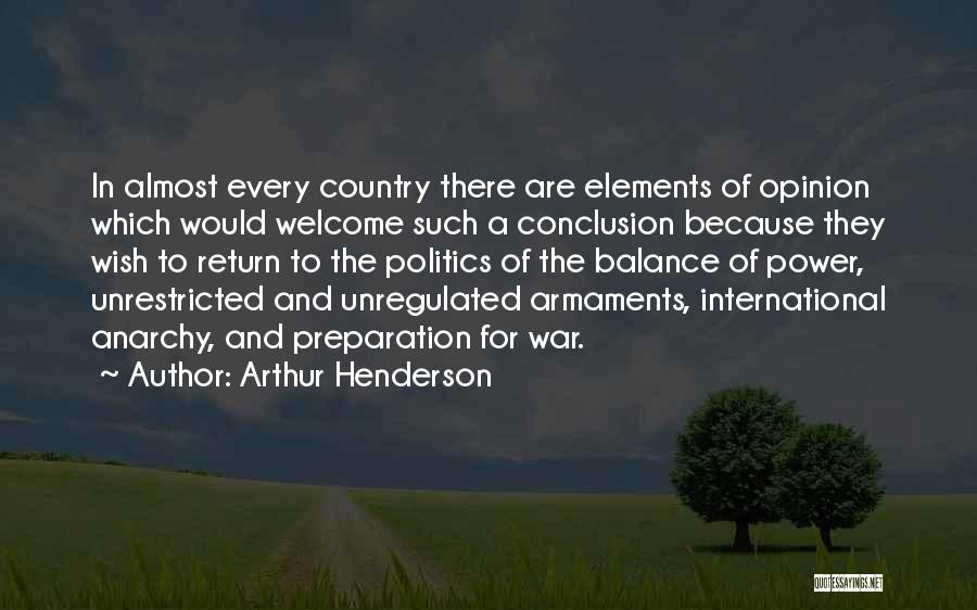 Arthur Henderson Quotes: In Almost Every Country There Are Elements Of Opinion Which Would Welcome Such A Conclusion Because They Wish To Return