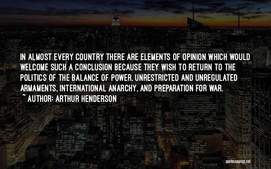 Arthur Henderson Quotes: In Almost Every Country There Are Elements Of Opinion Which Would Welcome Such A Conclusion Because They Wish To Return