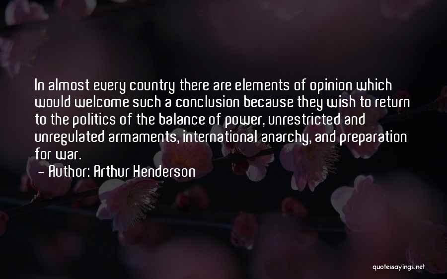 Arthur Henderson Quotes: In Almost Every Country There Are Elements Of Opinion Which Would Welcome Such A Conclusion Because They Wish To Return