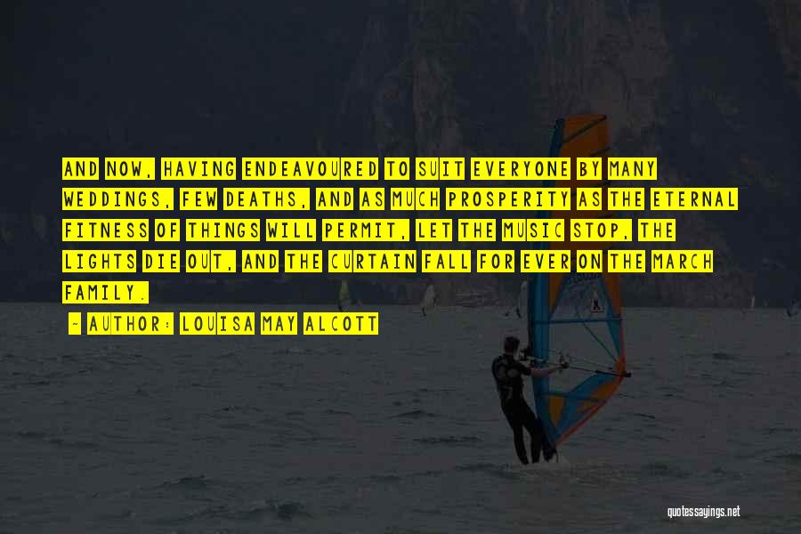 Louisa May Alcott Quotes: And Now, Having Endeavoured To Suit Everyone By Many Weddings, Few Deaths, And As Much Prosperity As The Eternal Fitness