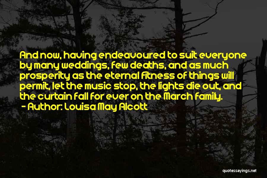 Louisa May Alcott Quotes: And Now, Having Endeavoured To Suit Everyone By Many Weddings, Few Deaths, And As Much Prosperity As The Eternal Fitness