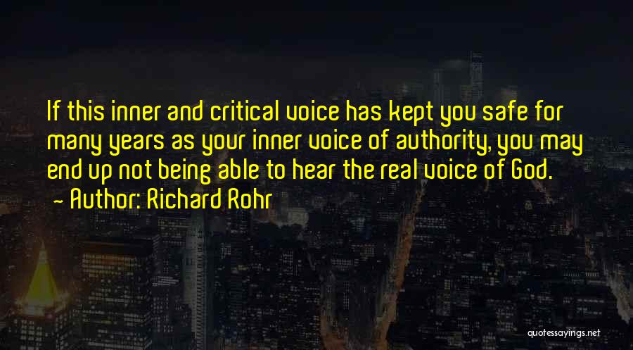 Richard Rohr Quotes: If This Inner And Critical Voice Has Kept You Safe For Many Years As Your Inner Voice Of Authority, You