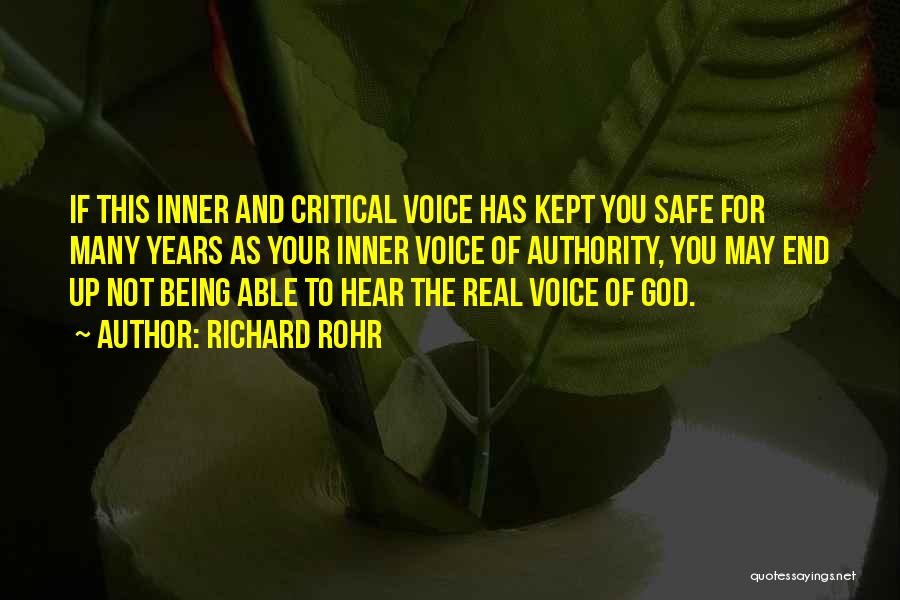 Richard Rohr Quotes: If This Inner And Critical Voice Has Kept You Safe For Many Years As Your Inner Voice Of Authority, You