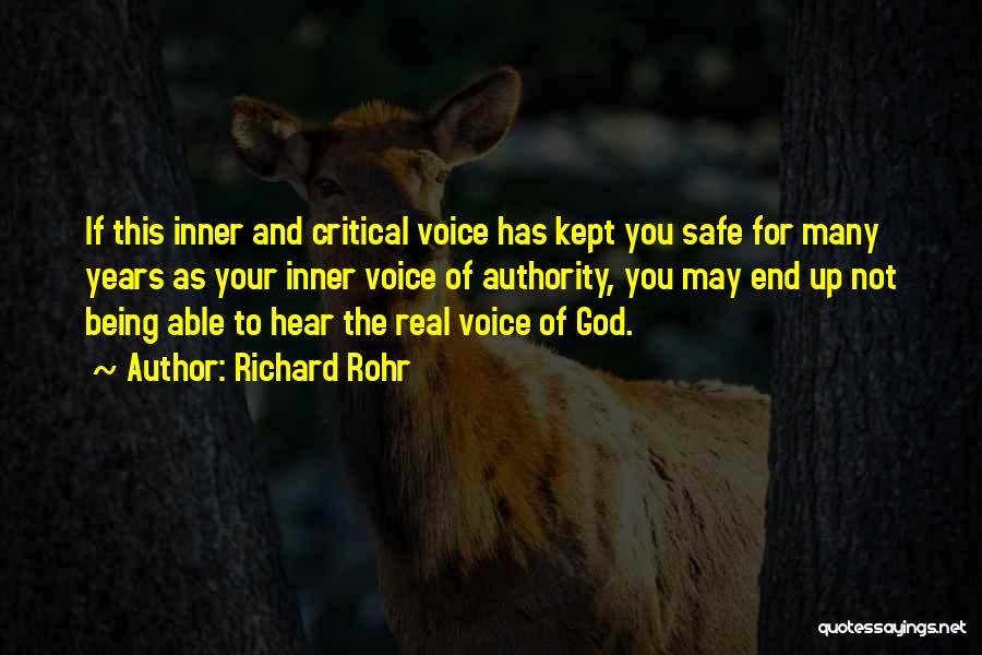 Richard Rohr Quotes: If This Inner And Critical Voice Has Kept You Safe For Many Years As Your Inner Voice Of Authority, You