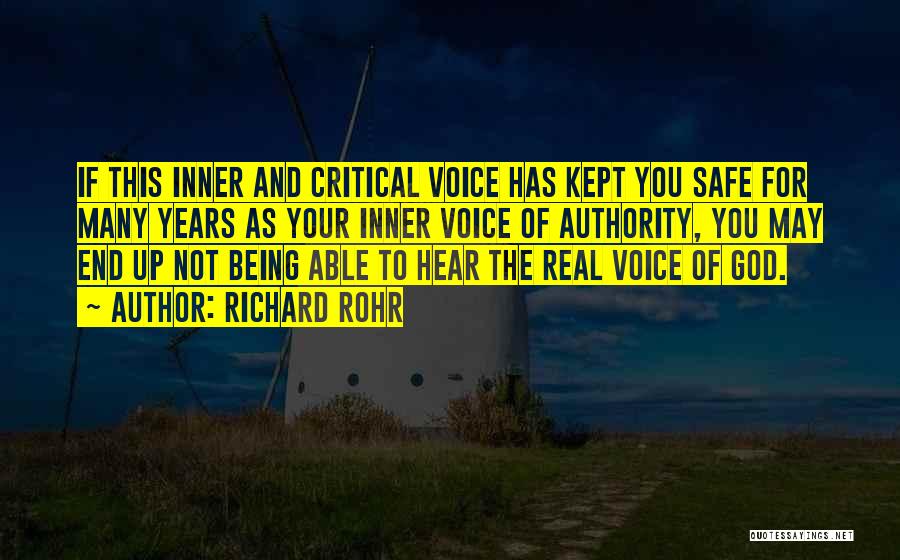 Richard Rohr Quotes: If This Inner And Critical Voice Has Kept You Safe For Many Years As Your Inner Voice Of Authority, You