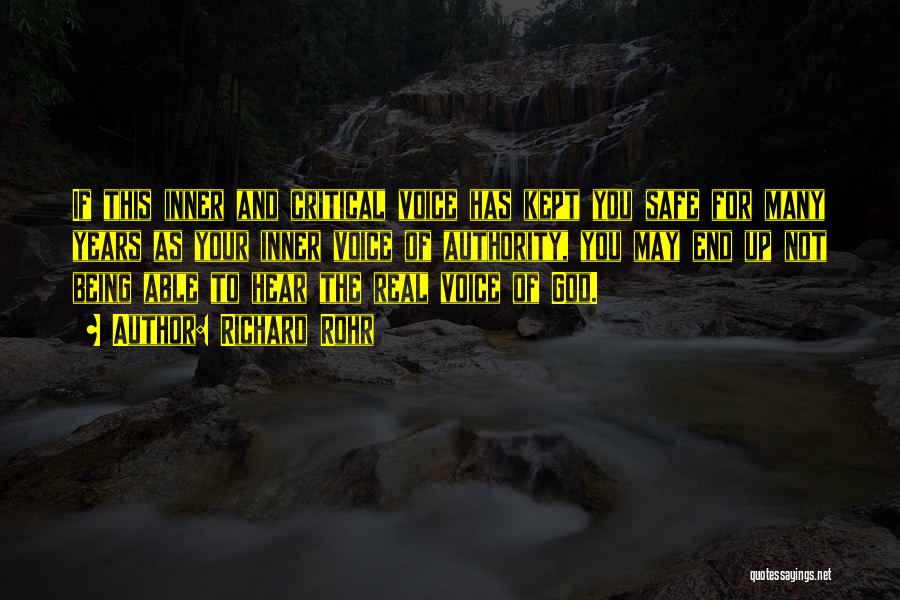 Richard Rohr Quotes: If This Inner And Critical Voice Has Kept You Safe For Many Years As Your Inner Voice Of Authority, You