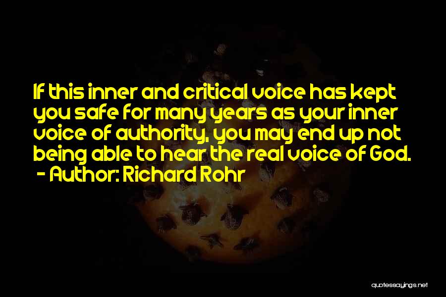 Richard Rohr Quotes: If This Inner And Critical Voice Has Kept You Safe For Many Years As Your Inner Voice Of Authority, You