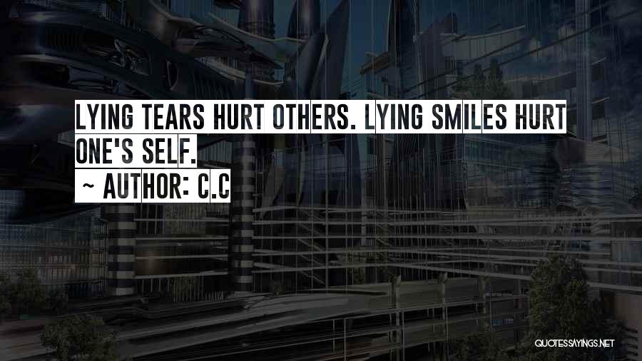 C.c Quotes: Lying Tears Hurt Others. Lying Smiles Hurt One's Self.