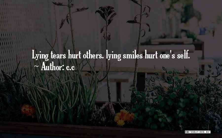 C.c Quotes: Lying Tears Hurt Others. Lying Smiles Hurt One's Self.