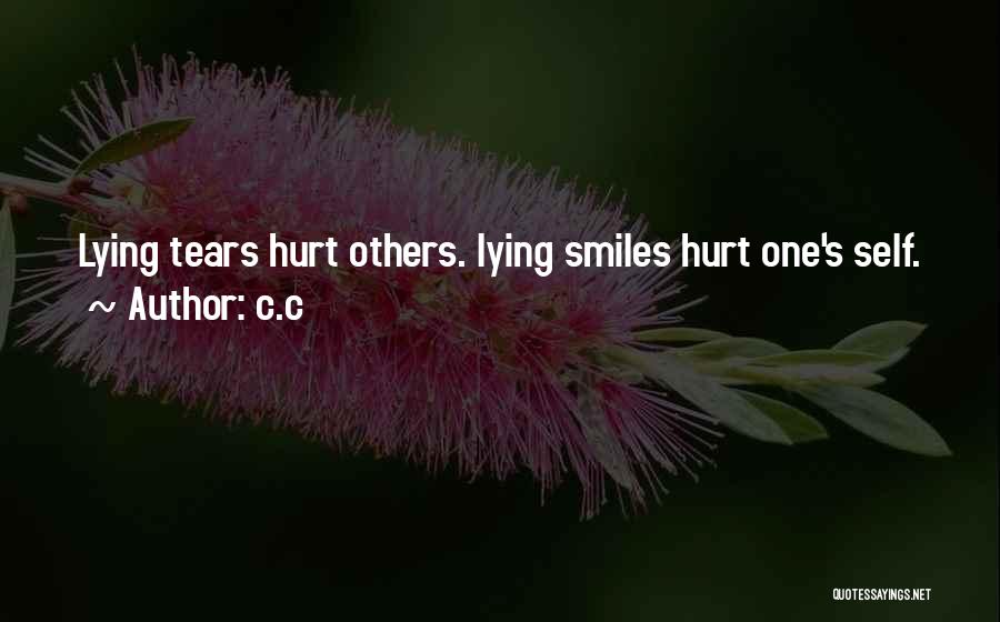 C.c Quotes: Lying Tears Hurt Others. Lying Smiles Hurt One's Self.