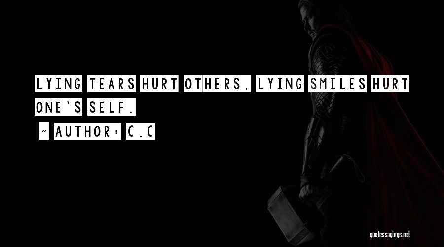 C.c Quotes: Lying Tears Hurt Others. Lying Smiles Hurt One's Self.