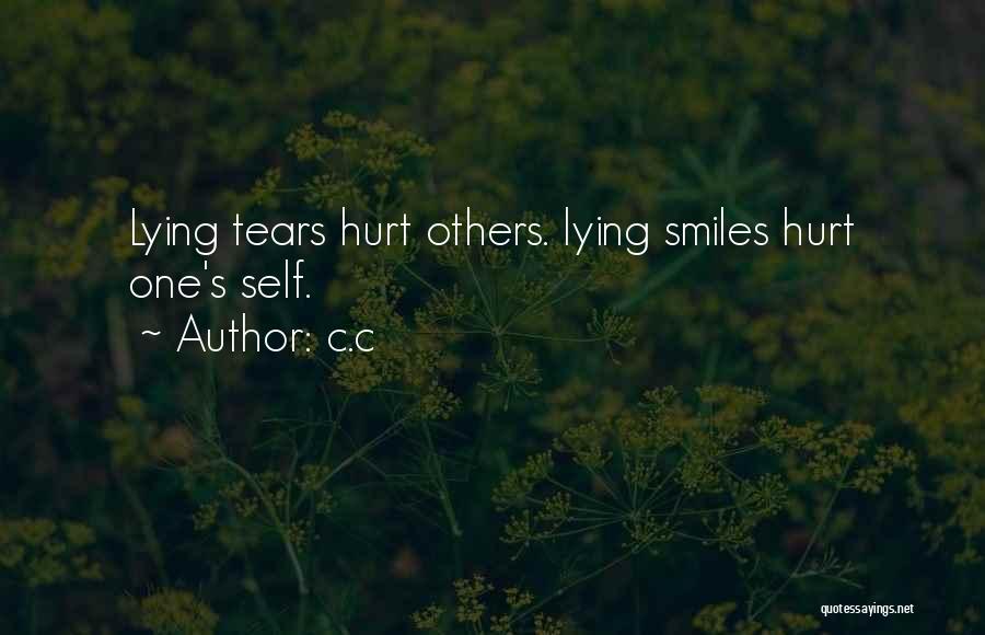 C.c Quotes: Lying Tears Hurt Others. Lying Smiles Hurt One's Self.