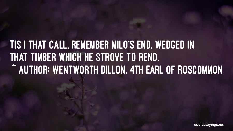 Wentworth Dillon, 4th Earl Of Roscommon Quotes: Tis I That Call, Remember Milo's End, Wedged In That Timber Which He Strove To Rend.