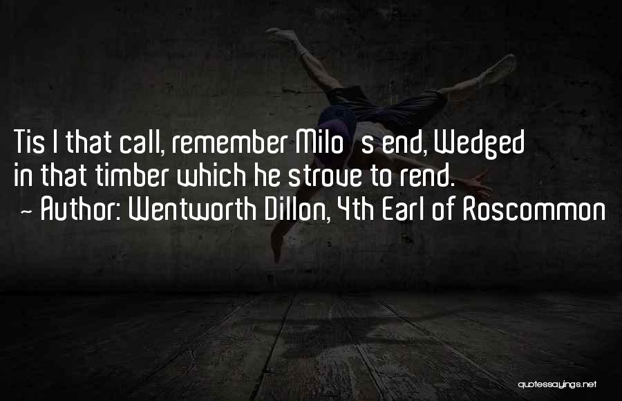 Wentworth Dillon, 4th Earl Of Roscommon Quotes: Tis I That Call, Remember Milo's End, Wedged In That Timber Which He Strove To Rend.