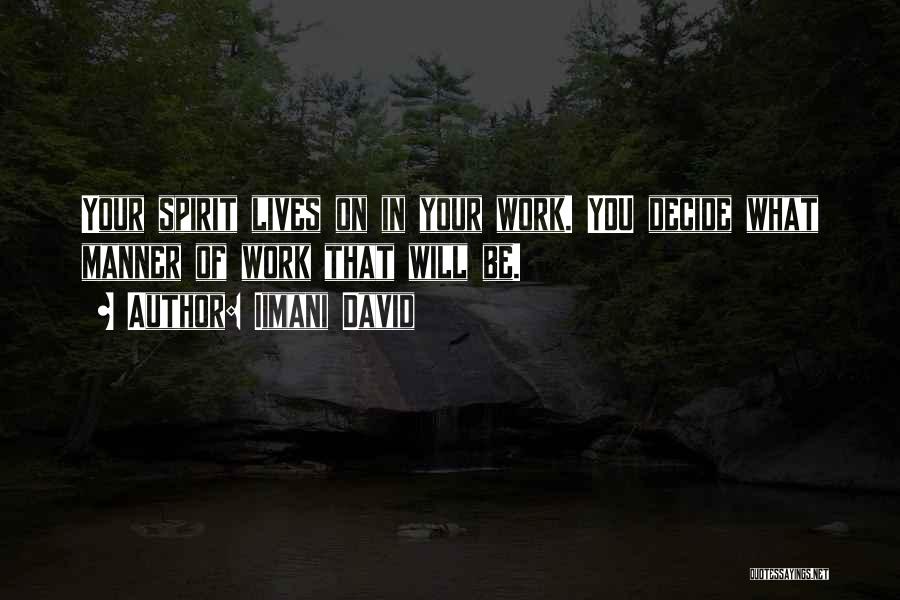 Iimani David Quotes: Your Spirit Lives On In Your Work. You Decide What Manner Of Work That Will Be.