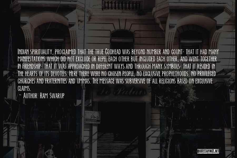 Ram Swarup Quotes: Indian Spirituality, Proclaimed That The True Godhead Was Beyond Number And Count; That It Had Many Manifestations Which Did Not