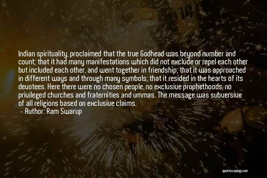 Ram Swarup Quotes: Indian Spirituality, Proclaimed That The True Godhead Was Beyond Number And Count; That It Had Many Manifestations Which Did Not