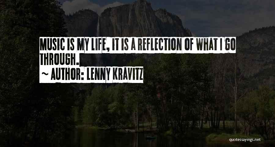 Lenny Kravitz Quotes: Music Is My Life, It Is A Reflection Of What I Go Through.