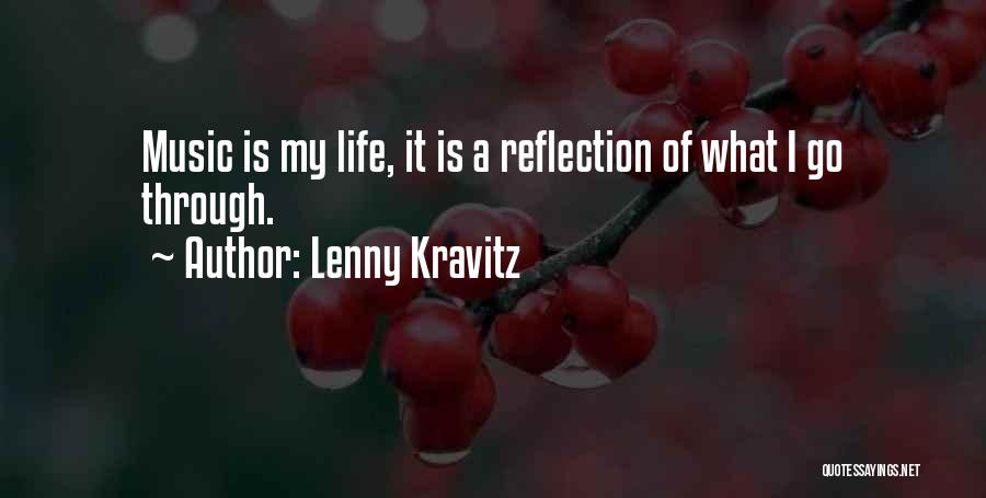 Lenny Kravitz Quotes: Music Is My Life, It Is A Reflection Of What I Go Through.