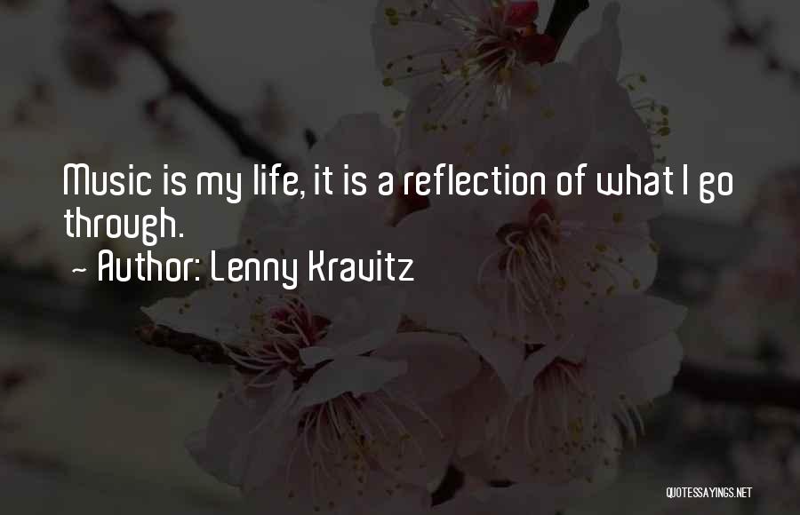 Lenny Kravitz Quotes: Music Is My Life, It Is A Reflection Of What I Go Through.