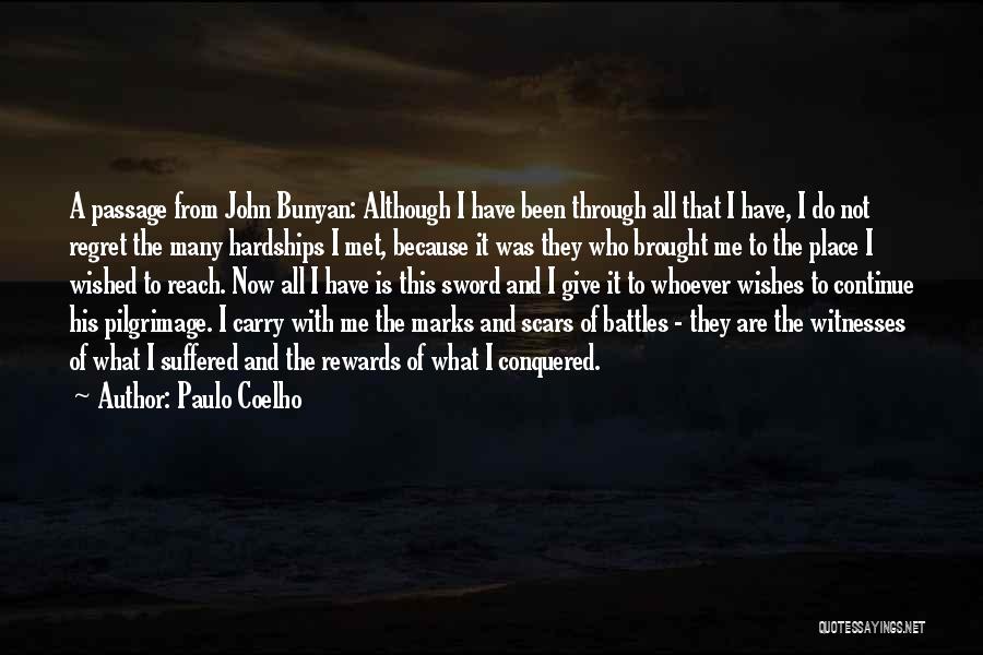 Paulo Coelho Quotes: A Passage From John Bunyan: Although I Have Been Through All That I Have, I Do Not Regret The Many