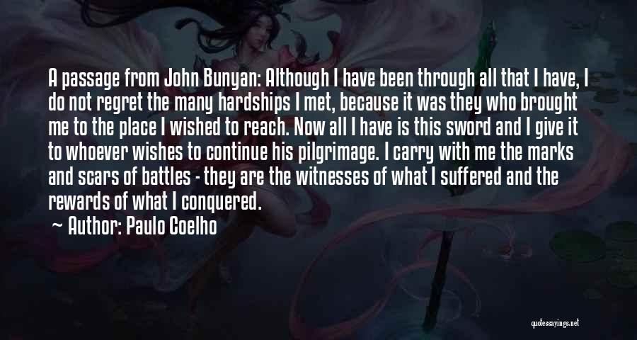 Paulo Coelho Quotes: A Passage From John Bunyan: Although I Have Been Through All That I Have, I Do Not Regret The Many