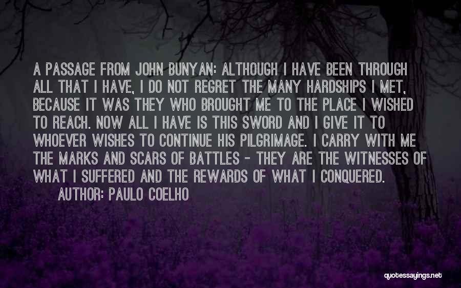 Paulo Coelho Quotes: A Passage From John Bunyan: Although I Have Been Through All That I Have, I Do Not Regret The Many