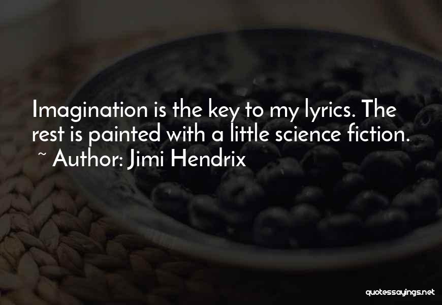 Jimi Hendrix Quotes: Imagination Is The Key To My Lyrics. The Rest Is Painted With A Little Science Fiction.