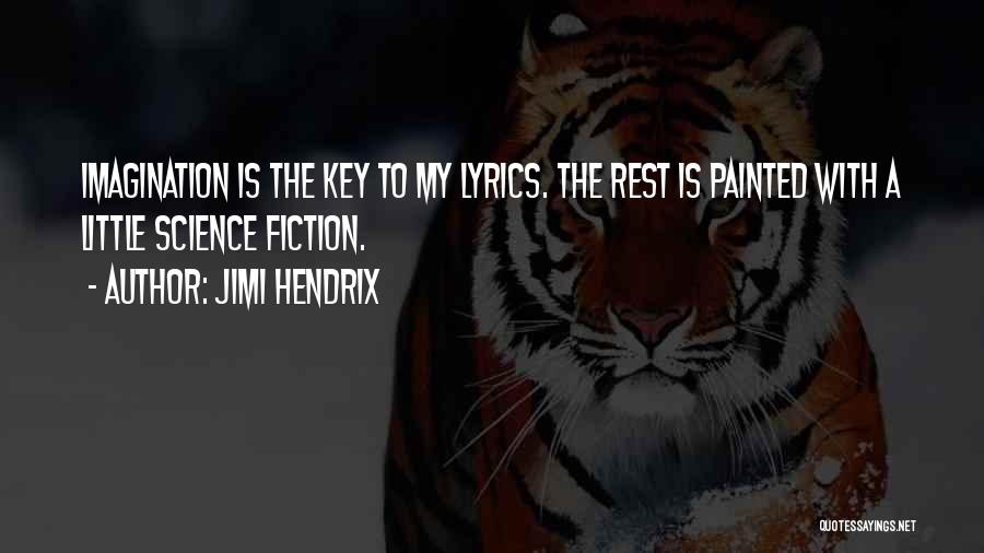 Jimi Hendrix Quotes: Imagination Is The Key To My Lyrics. The Rest Is Painted With A Little Science Fiction.
