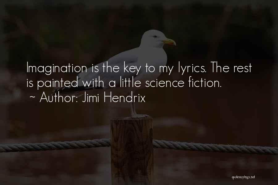 Jimi Hendrix Quotes: Imagination Is The Key To My Lyrics. The Rest Is Painted With A Little Science Fiction.