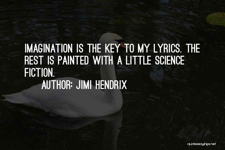 Jimi Hendrix Quotes: Imagination Is The Key To My Lyrics. The Rest Is Painted With A Little Science Fiction.