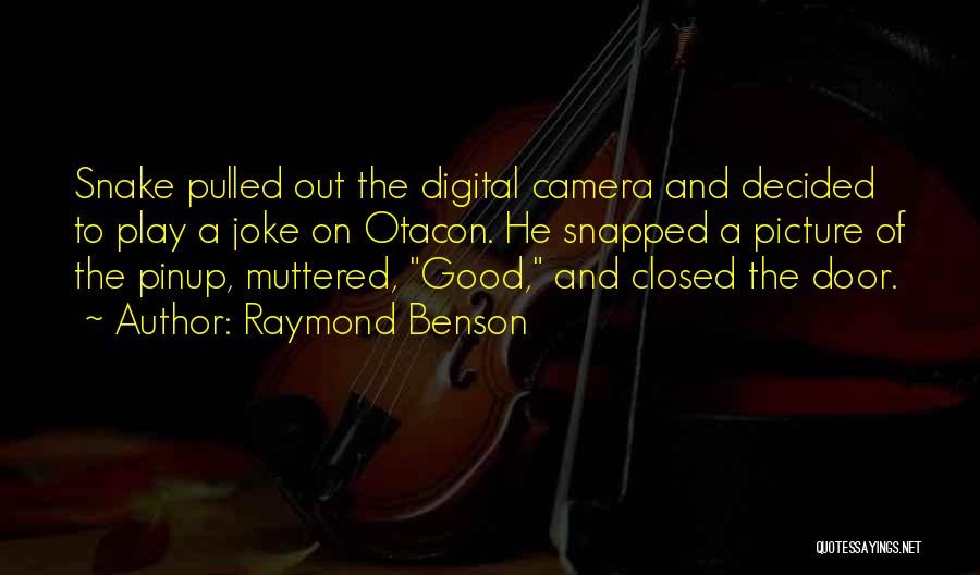 Raymond Benson Quotes: Snake Pulled Out The Digital Camera And Decided To Play A Joke On Otacon. He Snapped A Picture Of The