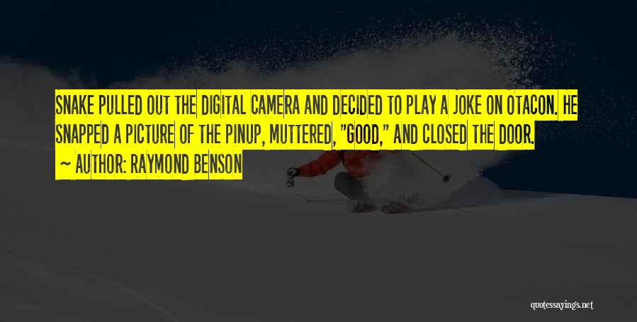 Raymond Benson Quotes: Snake Pulled Out The Digital Camera And Decided To Play A Joke On Otacon. He Snapped A Picture Of The