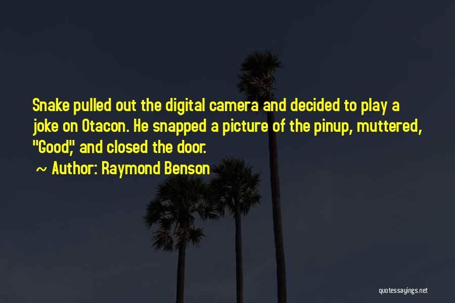 Raymond Benson Quotes: Snake Pulled Out The Digital Camera And Decided To Play A Joke On Otacon. He Snapped A Picture Of The