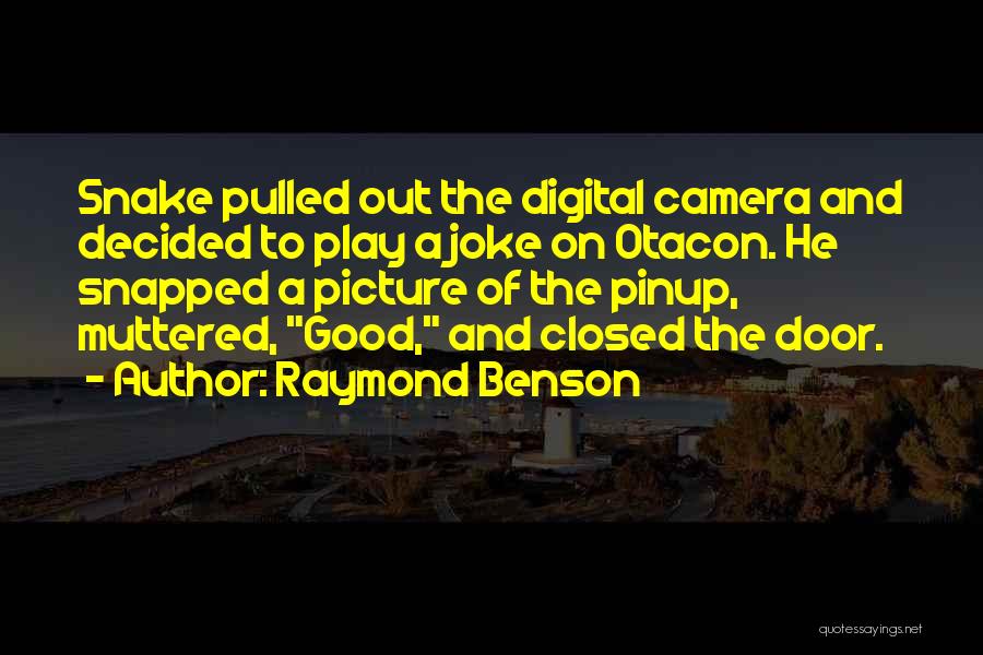 Raymond Benson Quotes: Snake Pulled Out The Digital Camera And Decided To Play A Joke On Otacon. He Snapped A Picture Of The