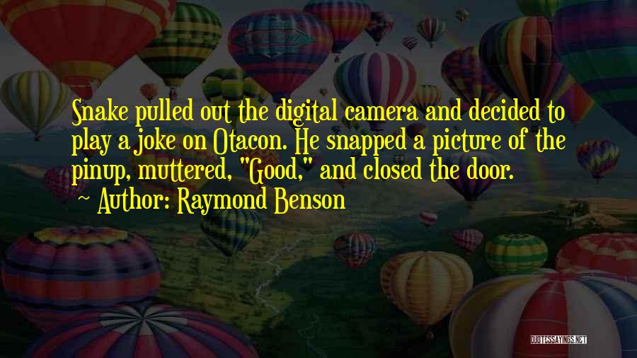 Raymond Benson Quotes: Snake Pulled Out The Digital Camera And Decided To Play A Joke On Otacon. He Snapped A Picture Of The