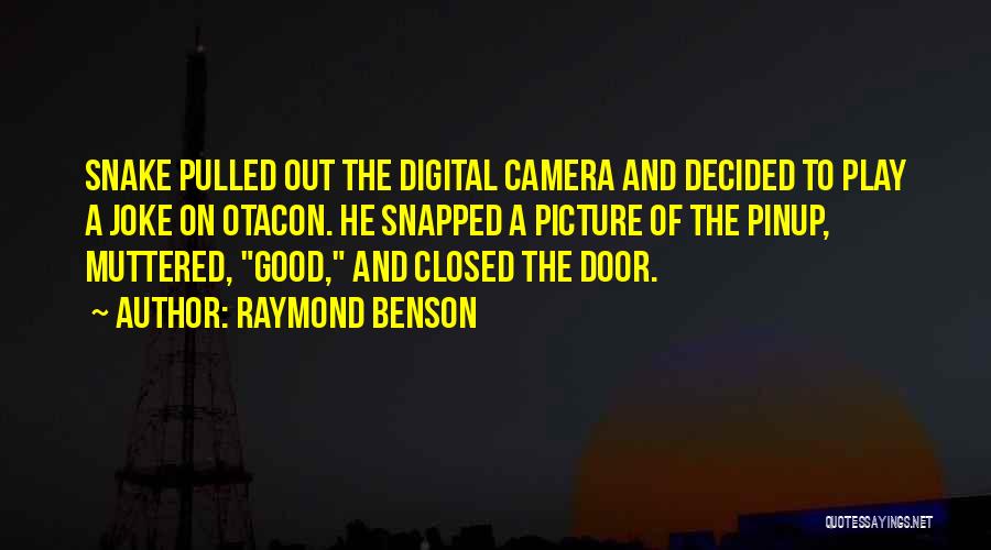 Raymond Benson Quotes: Snake Pulled Out The Digital Camera And Decided To Play A Joke On Otacon. He Snapped A Picture Of The