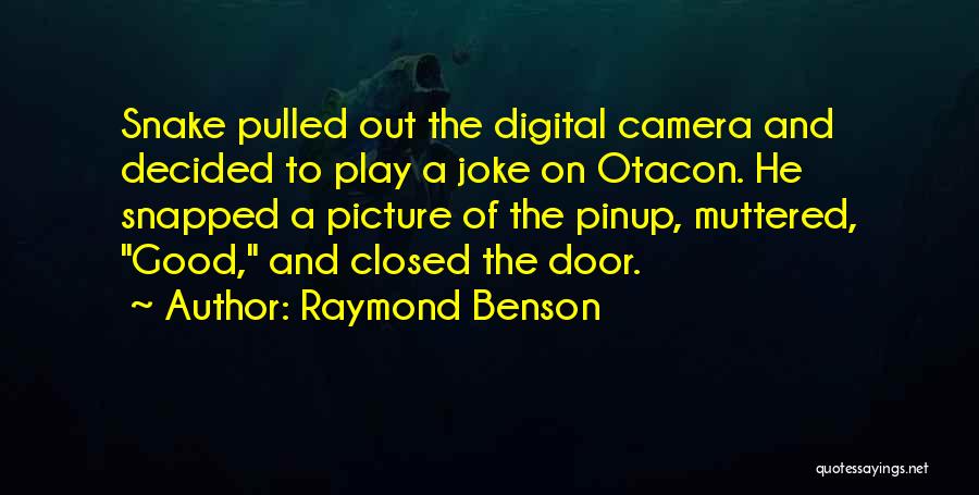 Raymond Benson Quotes: Snake Pulled Out The Digital Camera And Decided To Play A Joke On Otacon. He Snapped A Picture Of The