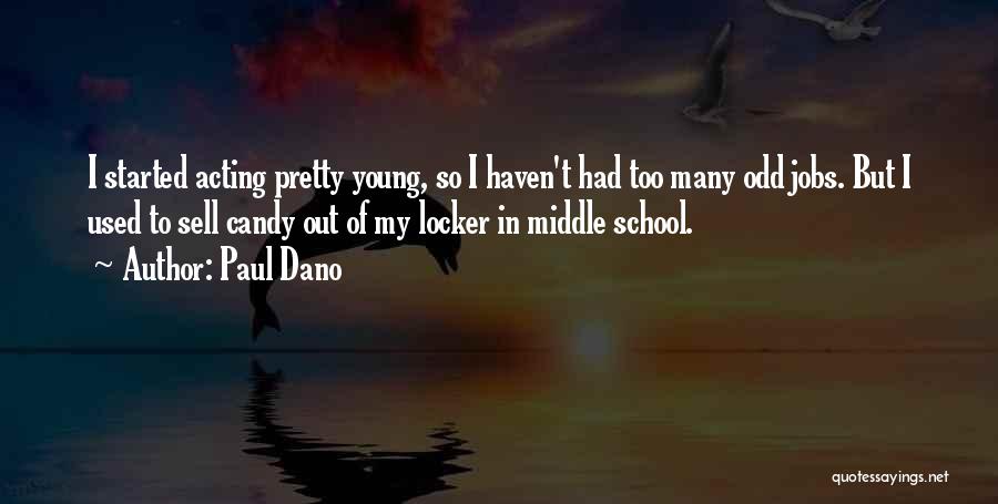Paul Dano Quotes: I Started Acting Pretty Young, So I Haven't Had Too Many Odd Jobs. But I Used To Sell Candy Out