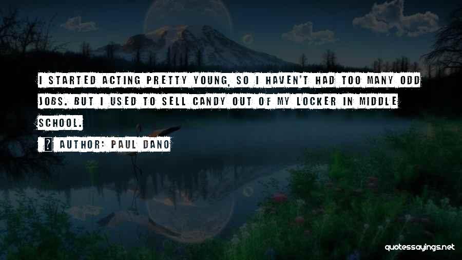Paul Dano Quotes: I Started Acting Pretty Young, So I Haven't Had Too Many Odd Jobs. But I Used To Sell Candy Out