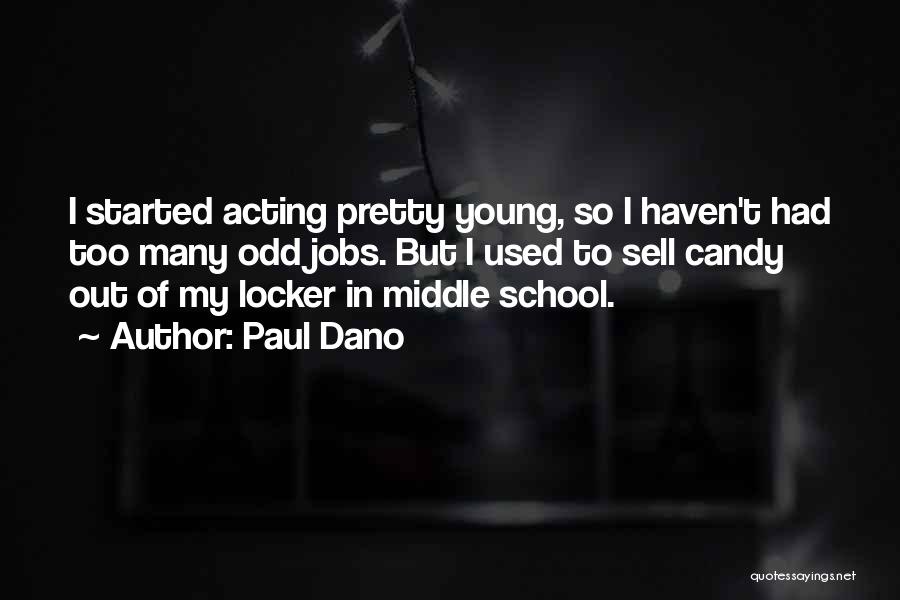 Paul Dano Quotes: I Started Acting Pretty Young, So I Haven't Had Too Many Odd Jobs. But I Used To Sell Candy Out