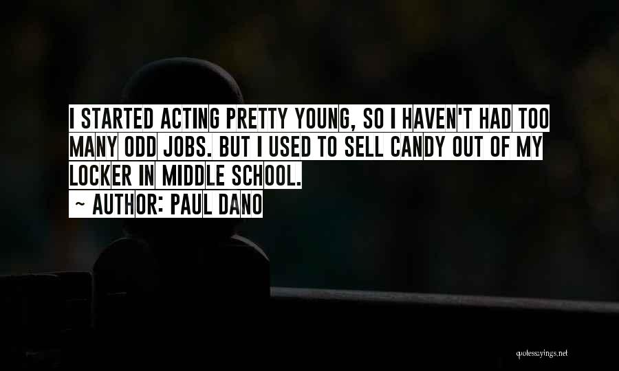 Paul Dano Quotes: I Started Acting Pretty Young, So I Haven't Had Too Many Odd Jobs. But I Used To Sell Candy Out