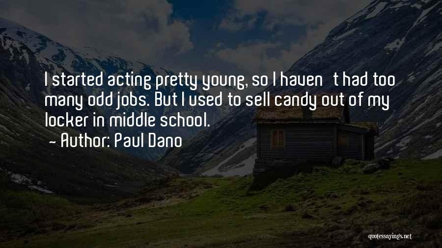 Paul Dano Quotes: I Started Acting Pretty Young, So I Haven't Had Too Many Odd Jobs. But I Used To Sell Candy Out