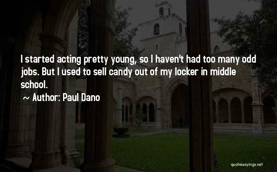 Paul Dano Quotes: I Started Acting Pretty Young, So I Haven't Had Too Many Odd Jobs. But I Used To Sell Candy Out