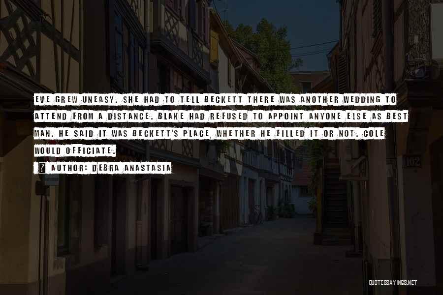 Debra Anastasia Quotes: Eve Grew Uneasy. She Had To Tell Beckett There Was Another Wedding To Attend From A Distance. Blake Had Refused