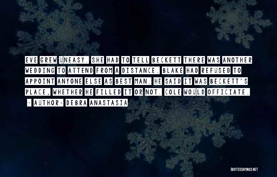 Debra Anastasia Quotes: Eve Grew Uneasy. She Had To Tell Beckett There Was Another Wedding To Attend From A Distance. Blake Had Refused