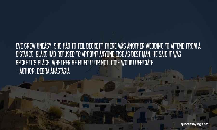 Debra Anastasia Quotes: Eve Grew Uneasy. She Had To Tell Beckett There Was Another Wedding To Attend From A Distance. Blake Had Refused